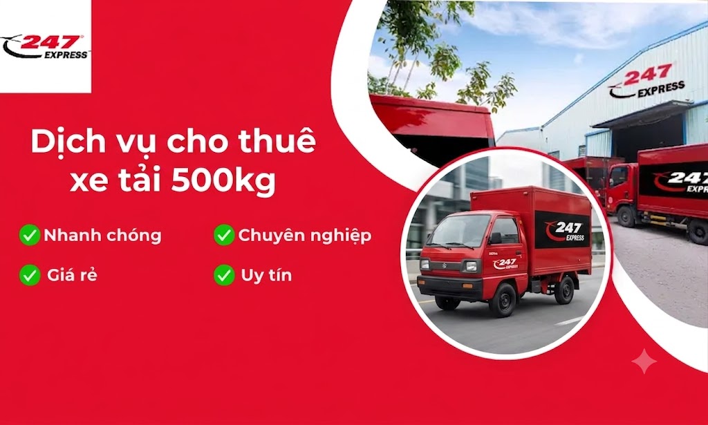 Dịch Vụ Cho Thuê Xe Tải 500kg Giá Rẻ, Uy Tín | 247 Express